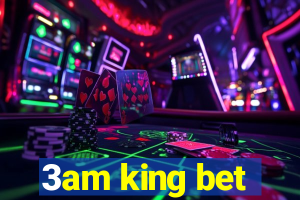 3am king bet